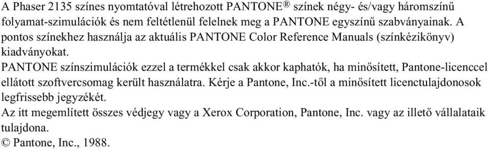 PANTONE színszimulációk ezzel a termékkel csak akkor kaphatók, ha minősített, Pantone-licenccel ellátott szoftvercsomag került használatra.