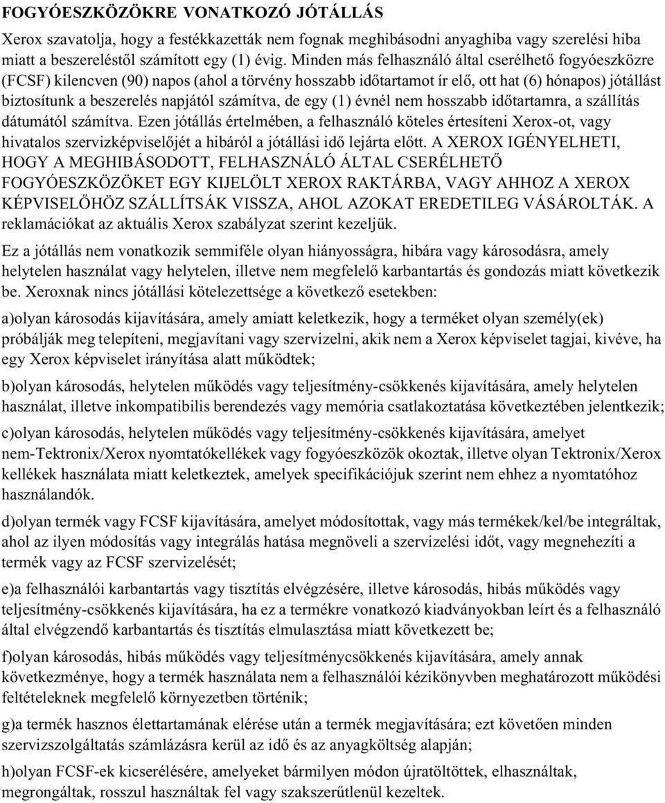 számítva, de egy (1) évnél nem hosszabb időtartamra, a szállítás dátumától számítva.