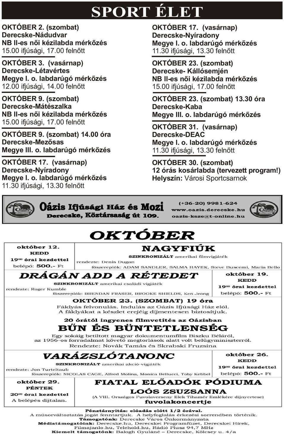 labdarúgó mérkõzés OKTÓBER 17. (vasárnap) Derecske-Nyíradony Megye I. o. labdarúgó mérkõzés 11.30 ifjúsági, 13.30 felnõtt SPORT ÉLET OKTÓBER 17. (vasárnap) Derecske-Nyíradony Megye I. o. labdarúgó mérkõzés 11.30 ifjúsági, 13.30 felnõtt OKTÓBER 23.