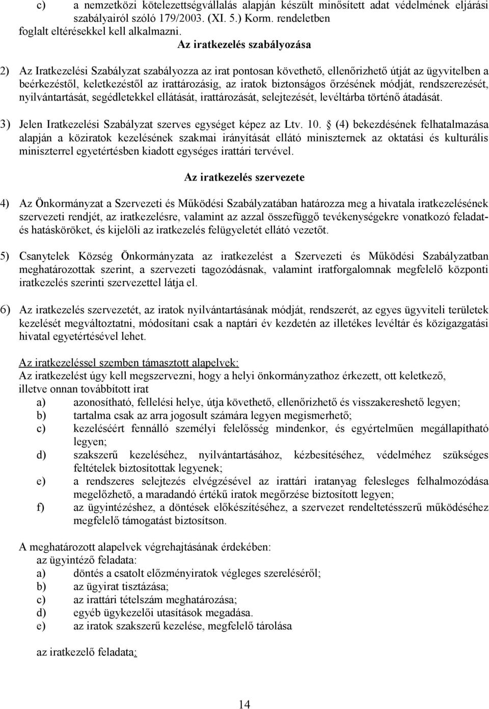 biztonságos őrzésének módját, rendszerezését, nyilvántartását, segédletekkel ellátását, irattározását, selejtezését, levéltárba történő átadását.