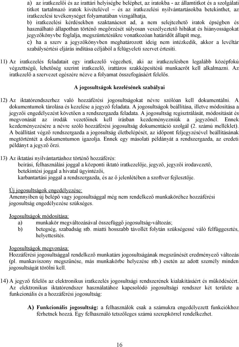 veszélyeztető hibákat és hiányosságokat jegyzőkönyvbe foglalja, megszüntetésükre vonatkozóan határidőt állapít meg, c) ha a szerv a jegyzőkönyvben meghatározott ideig nem intézkedik, akkor a levéltár