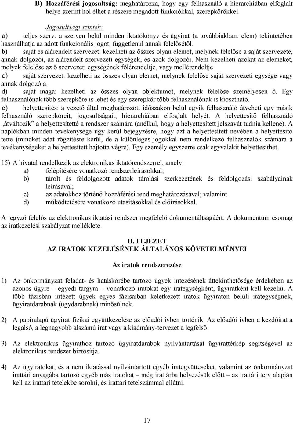 b) saját és alárendelt szervezet: kezelheti az összes olyan elemet, melynek felelőse a saját szervezete, annak dolgozói, az alárendelt szervezeti egységek, és azok dolgozói.