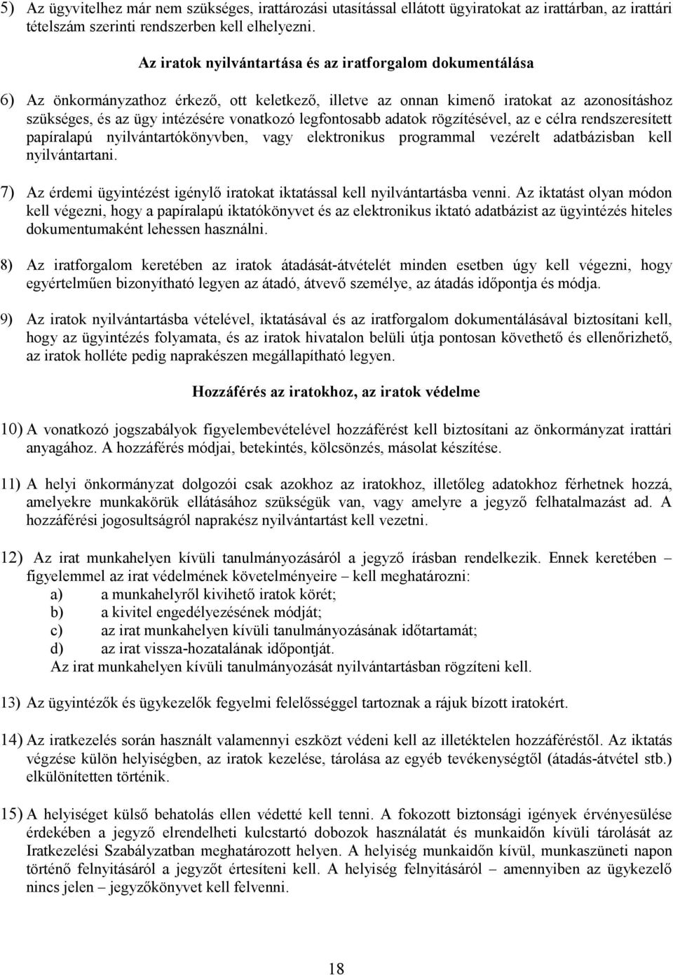 legfontosabb adatok rögzítésével, az e célra rendszeresített papíralapú nyilvántartókönyvben, vagy elektronikus programmal vezérelt adatbázisban kell nyilvántartani.