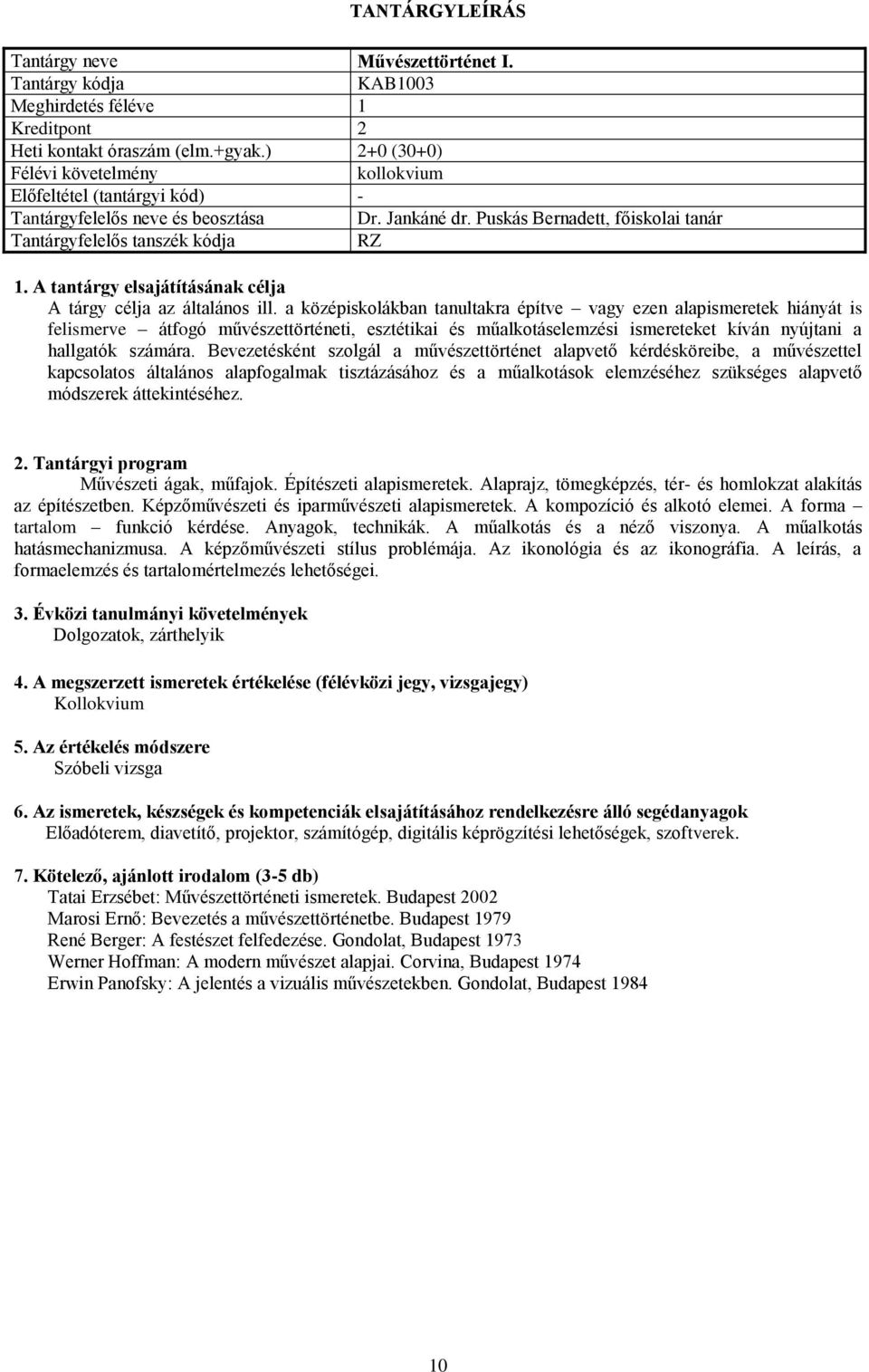 a középiskolákban tanultakra építve vagy ezen alapismeretek hiányát is felismerve átfogó művészettörténeti, esztétikai és műalkotáselemzési ismereteket kíván nyújtani a hallgatók számára.