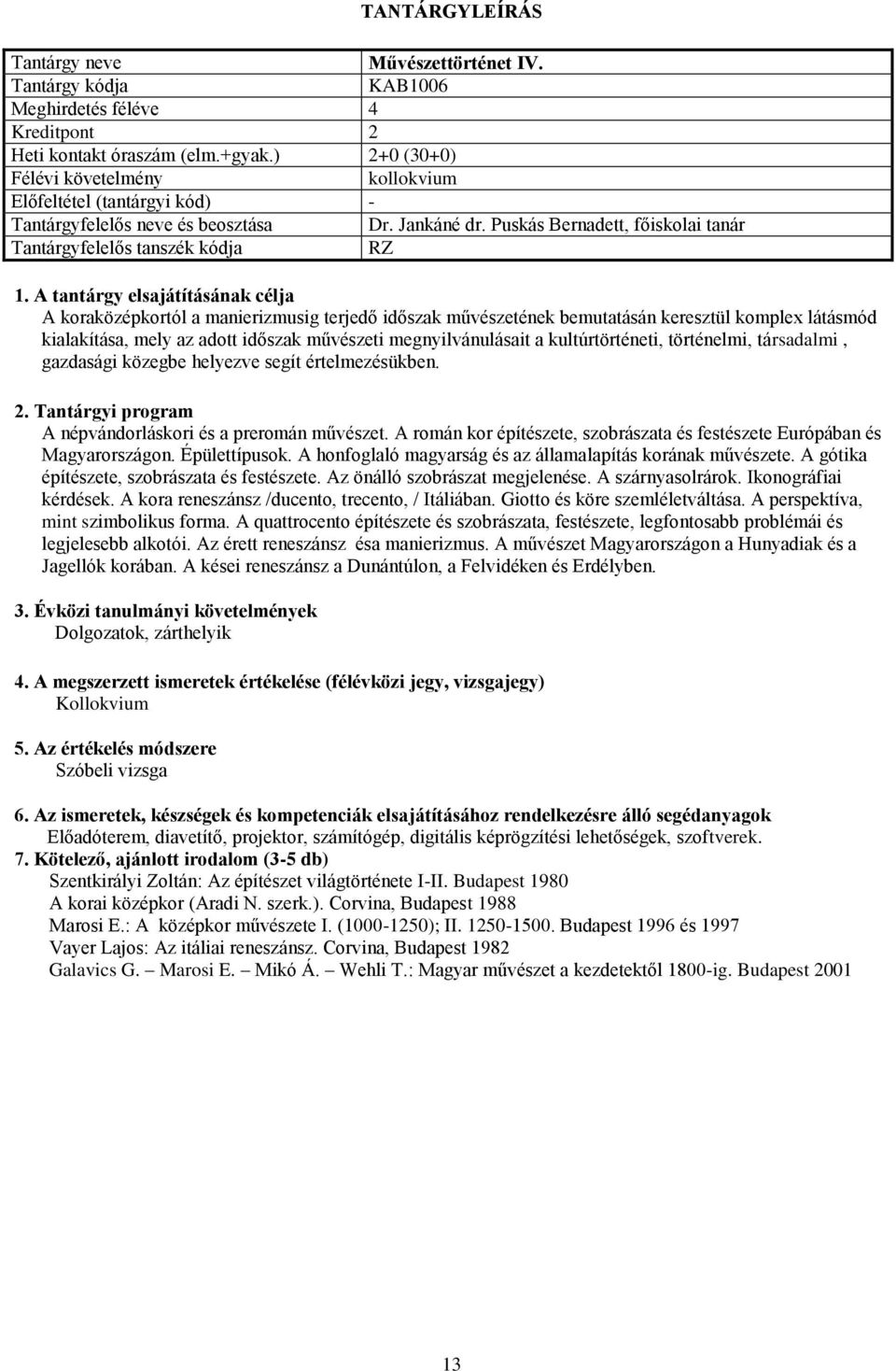 a kultúrtörténeti, történelmi, társadalmi, gazdasági közegbe helyezve segít értelmezésükben. A népvándorláskori és a preromán művészet.