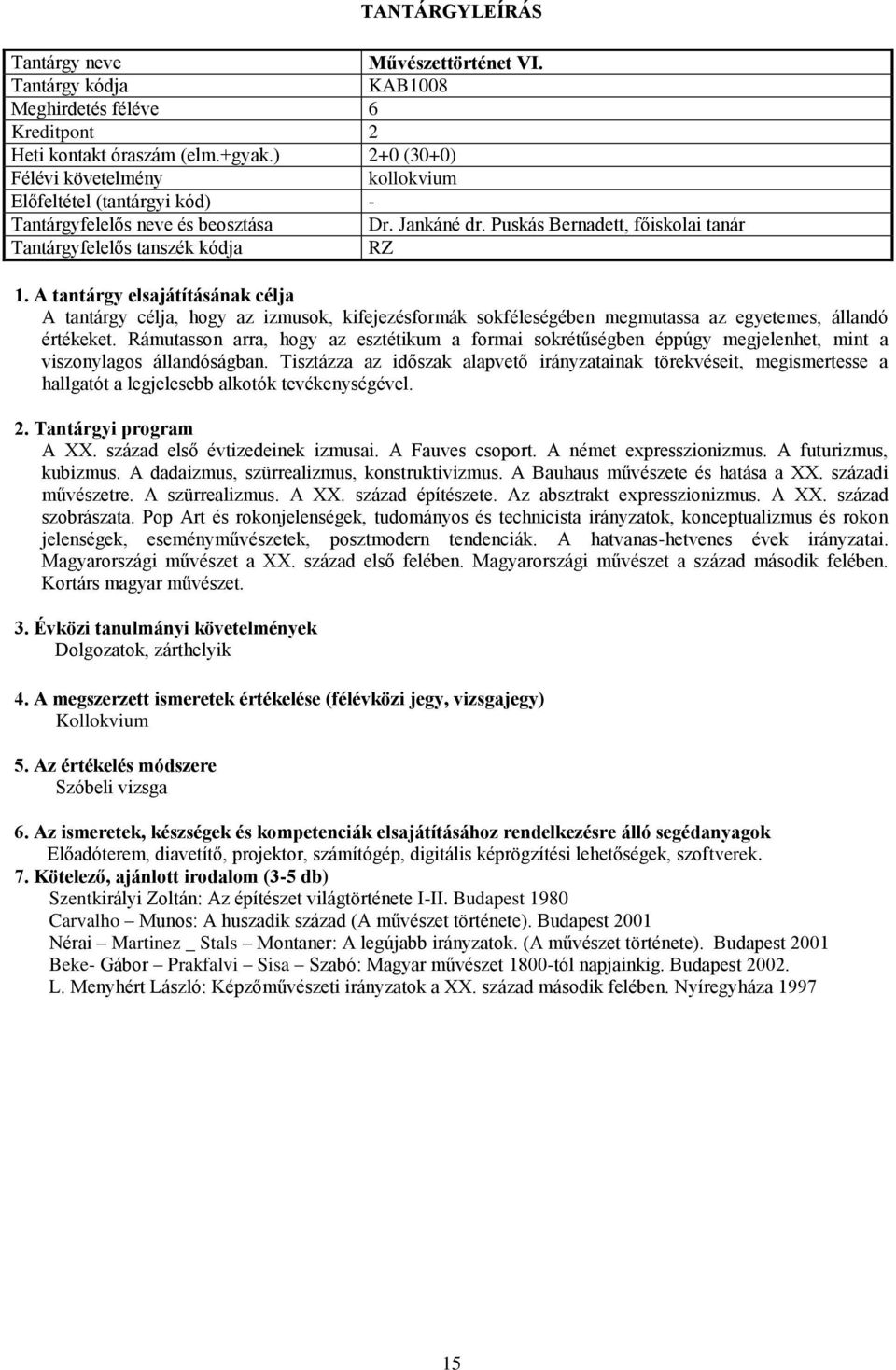 Rámutasson arra, hogy az esztétikum a formai sokrétűségben éppúgy megjelenhet, mint a viszonylagos állandóságban.