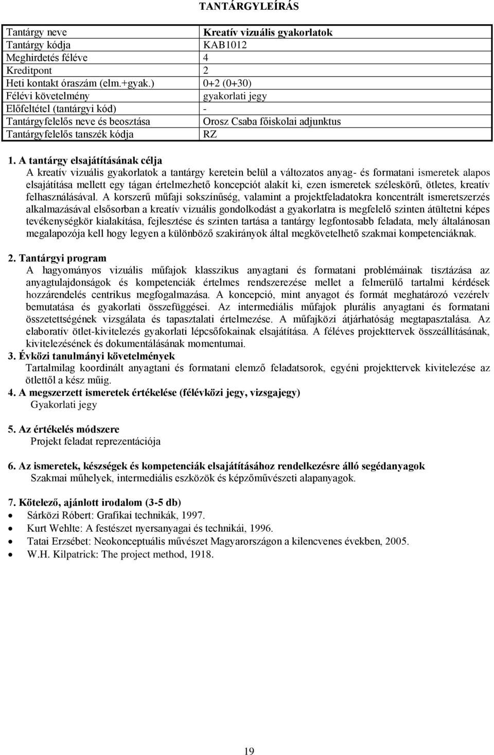 mellett egy tágan értelmezhető koncepciót alakít ki, ezen ismeretek széleskörű, ötletes, kreatív felhasználásával.