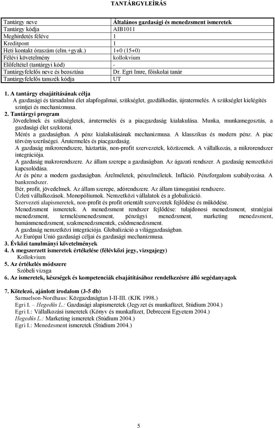 Jövedelmek és szükségletek, árutermelés és a piacgazdaság kialakulása. Munka, munkamegosztás, a gazdasági élet szektorai. Mérés a gazdaságban. A pénz kialakulásának mechanizmusa.