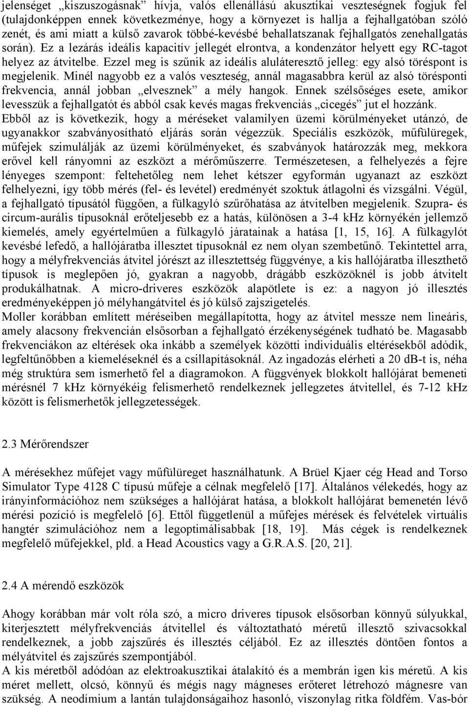 Ezzel meg is szűnik az ideális aluláteresztő jelleg: egy alsó töréspont is megjelenik.