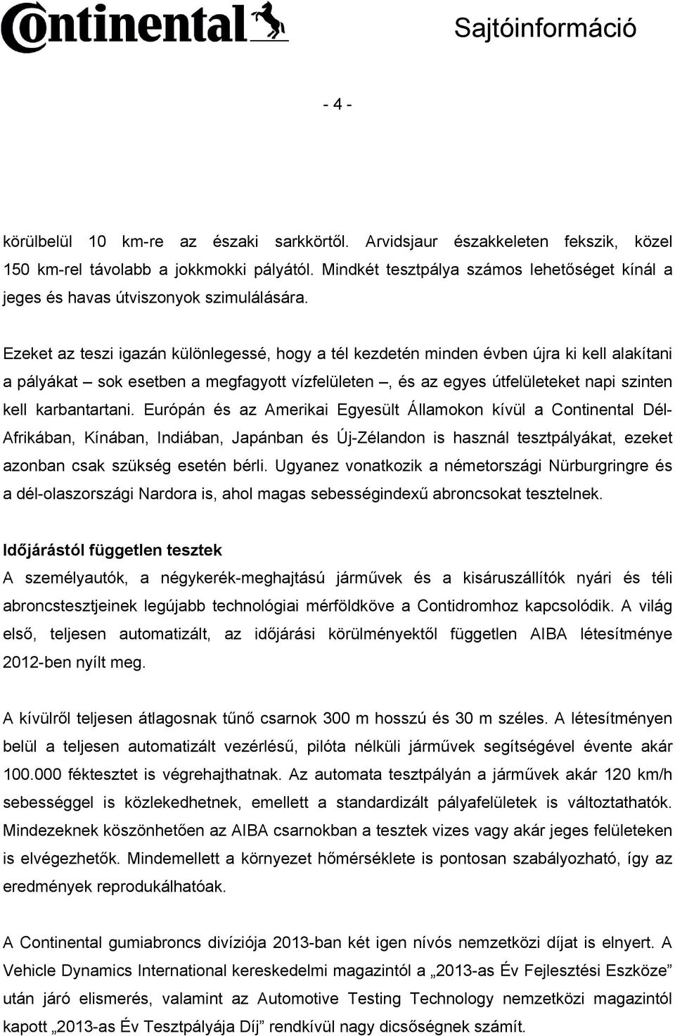 Ezeket az teszi igazán különlegessé, hogy a tél kezdetén minden évben újra ki kell alakítani a pályákat sok esetben a megfagyott vízfelületen, és az egyes útfelületeket napi szinten kell