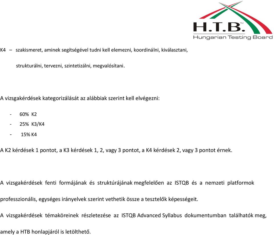 kérdések 2, vagy 3 pontot érnek.
