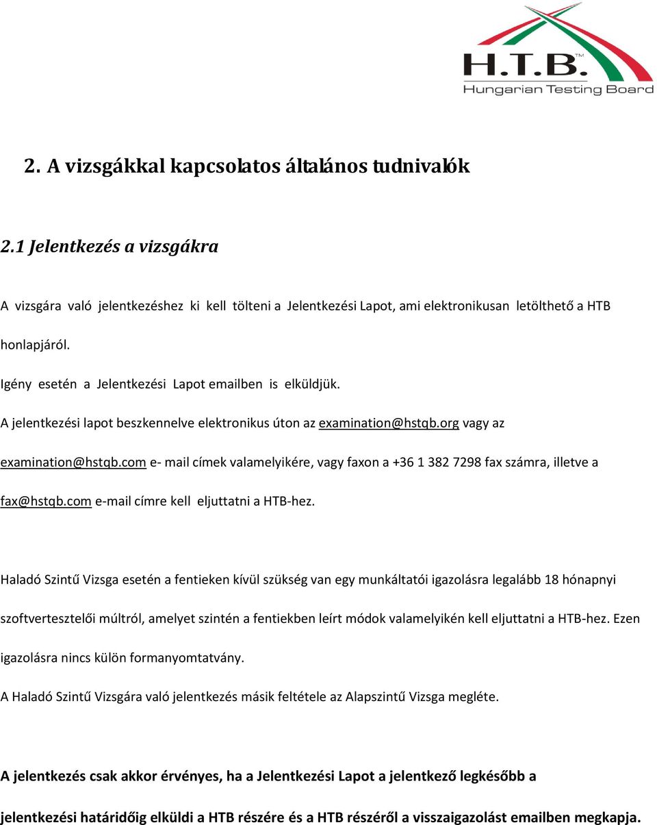 com e- mail címek valamelyikére, vagy faxon a +36 1 382 7298 fax számra, illetve a fax@hstqb.com e-mail címre kell eljuttatni a HTB-hez.
