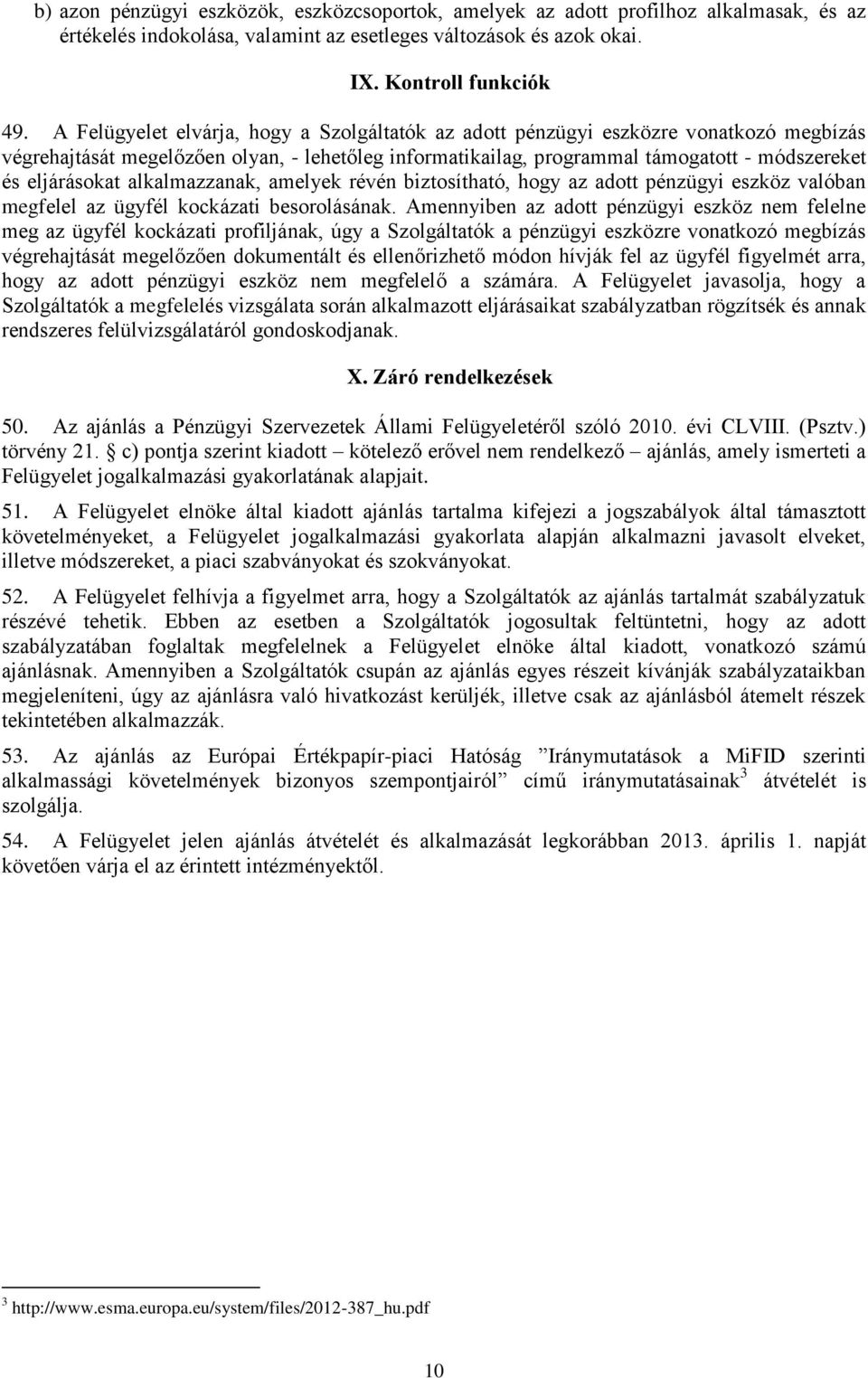 alkalmazzanak, amelyek révén biztosítható, hogy az adott pénzügyi eszköz valóban megfelel az ügyfél kockázati besorolásának.