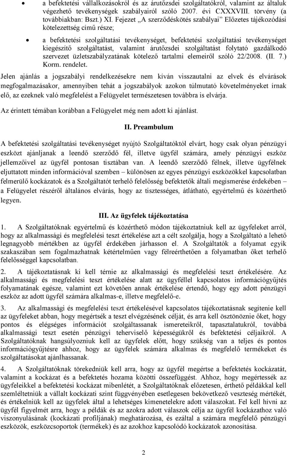 valamint árutőzsdei szolgáltatást folytató gazdálkodó szervezet üzletszabályzatának kötelező tartalmi elemeiről szóló 22/2008. (II. 7.) Korm. rendelet.