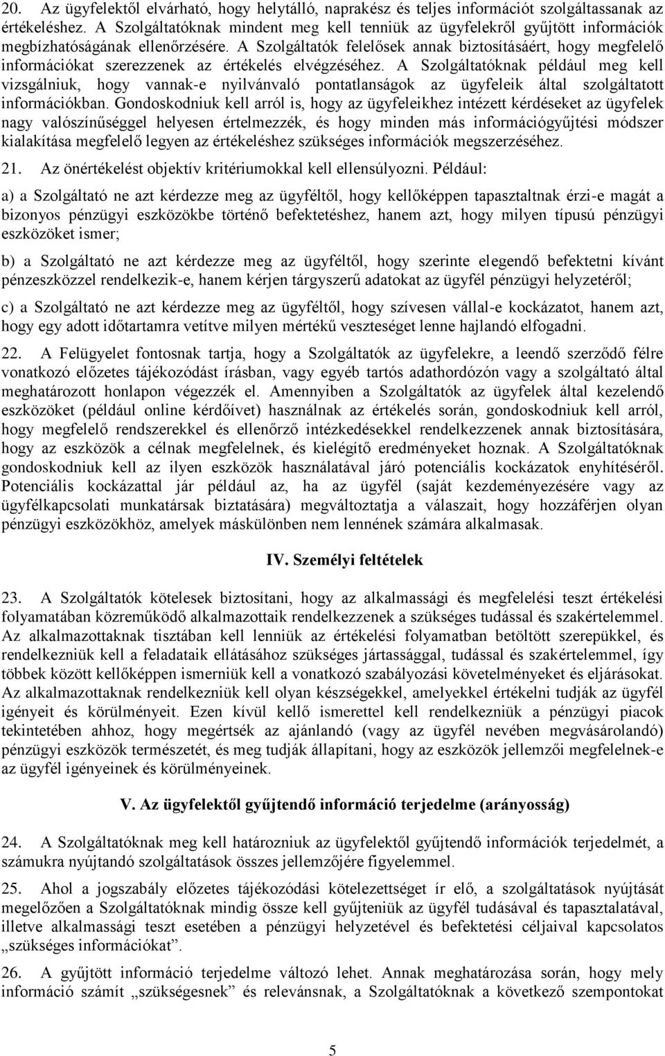 A Szolgáltatók felelősek annak biztosításáért, hogy megfelelő információkat szerezzenek az értékelés elvégzéséhez.