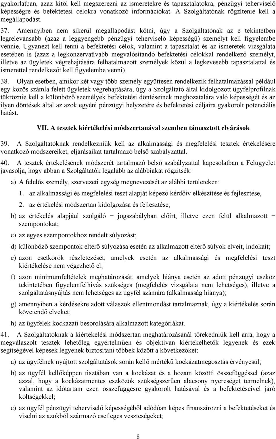 Amennyiben nem sikerül megállapodást kötni, úgy a Szolgáltatónak az e tekintetben legrelevánsabb (azaz a leggyengébb pénzügyi teherviselő képességű) személyt kell figyelembe vennie.