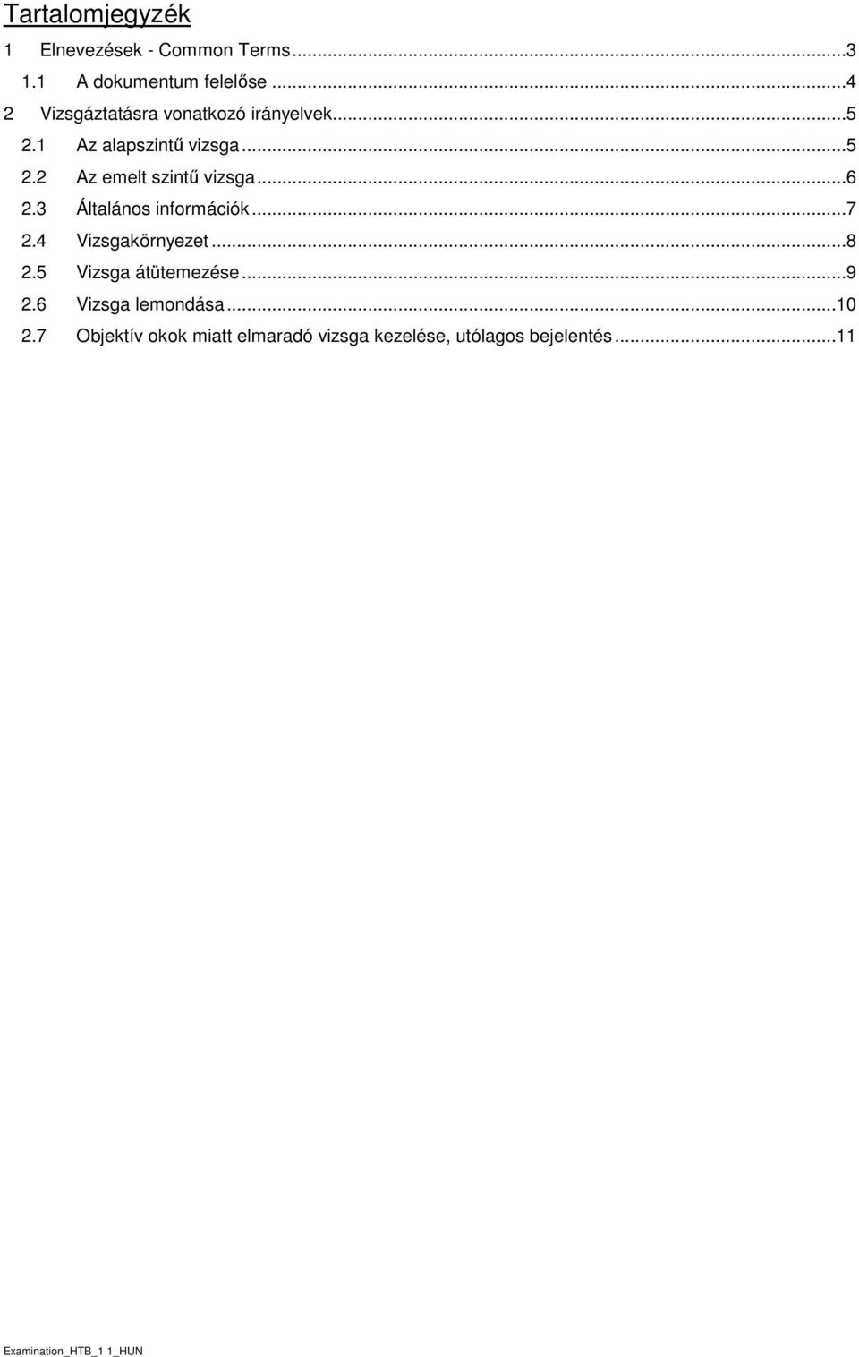 ..6 2.3 Általáns infrmációk...7 2.4 Vizsgakörnyezet...8 2.5 Vizsga átütemezése...9 2.