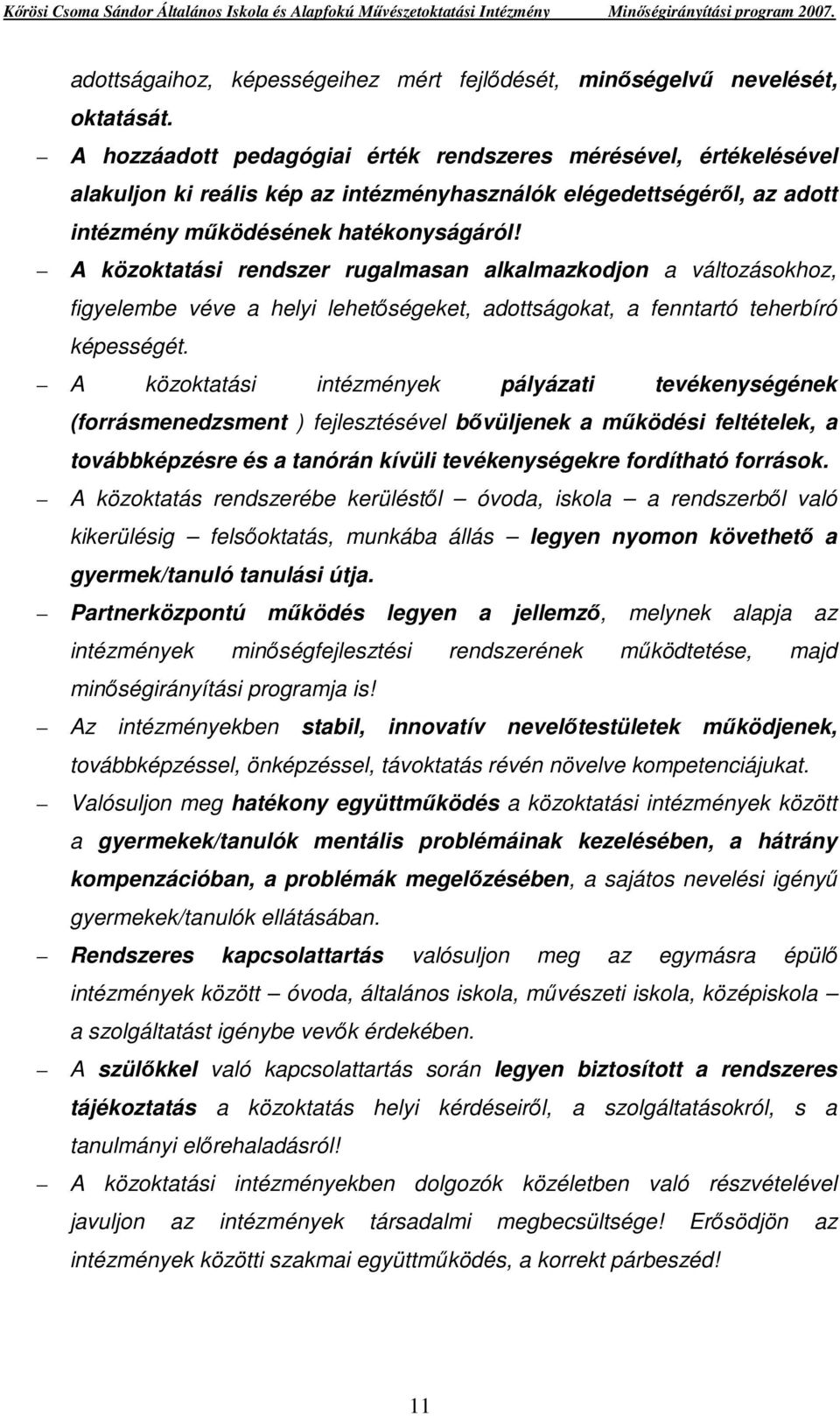A közoktatási rendszer rugalmasan alkalmazkodjon a változásokhoz, figyelembe véve a helyi lehetıségeket, adottságokat, a fenntartó teherbíró képességét.