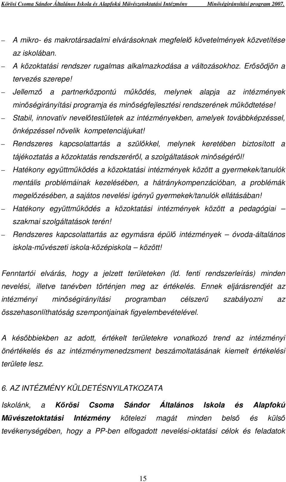 Stabil, innovatív nevelıtestületek az intézményekben, amelyek továbbképzéssel, önképzéssel növelik kompetenciájukat!