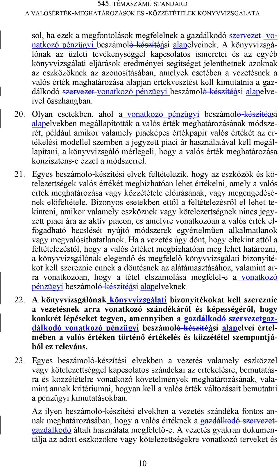 vezetésnek a valós érték maghatározása alapján értékvesztést kell kimutatnia a gazdálkodó szervezet vonatkozó pénzügyi beszámoló-készítéási alapelveivel összhangban. 20.