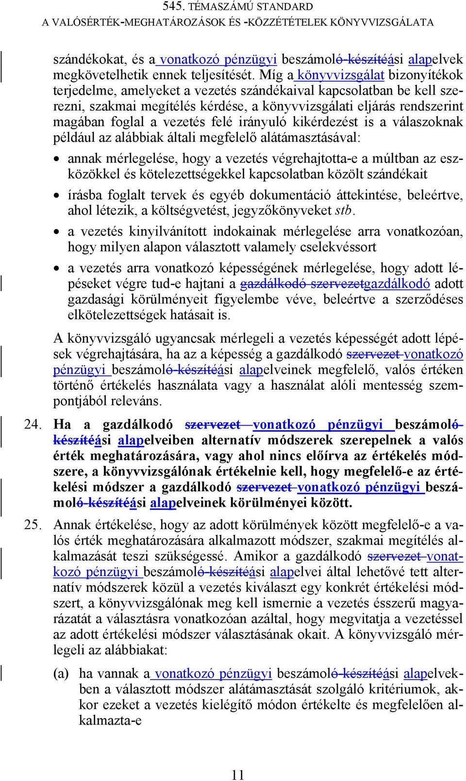 felé irányuló kikérdezést is a válaszoknak például az alábbiak általi megfelelő alátámasztásával: annak mérlegelése, hogy a vezetés végrehajtotta-e a múltban az eszközökkel és kötelezettségekkel