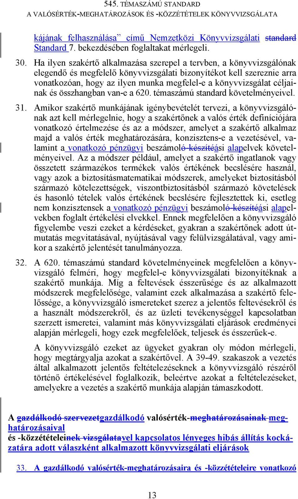 könyvvizsgálat céljainak és összhangban van-e a 620. témaszámú standard követelményeivel. 31.