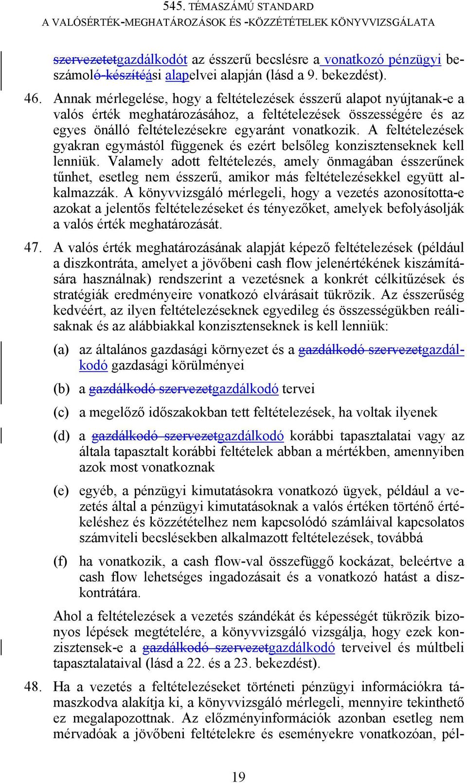 A feltételezések gyakran egymástól függenek és ezért belsőleg konzisztenseknek kell lenniük.