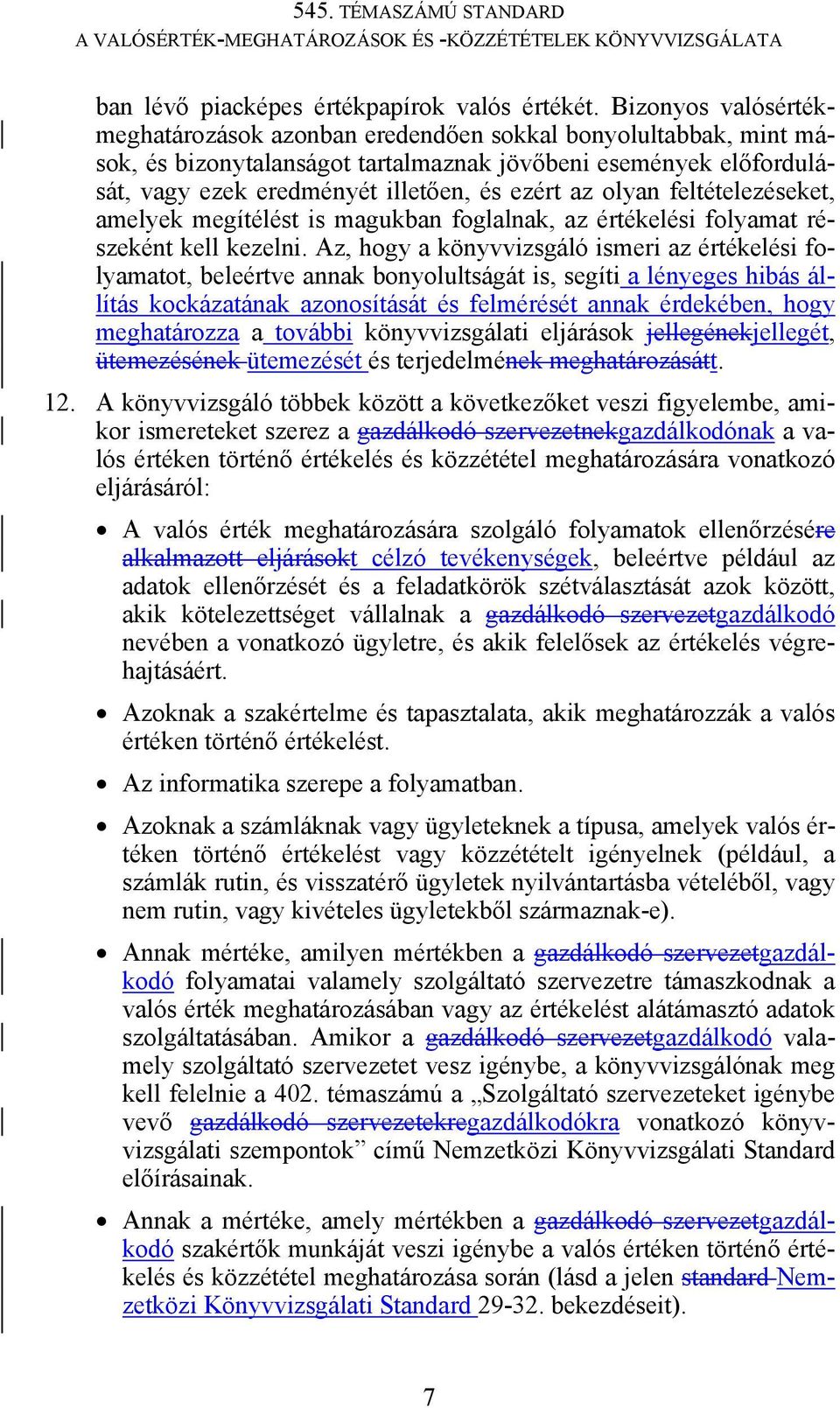 olyan feltételezéseket, amelyek megítélést is magukban foglalnak, az értékelési folyamat részeként kell kezelni.