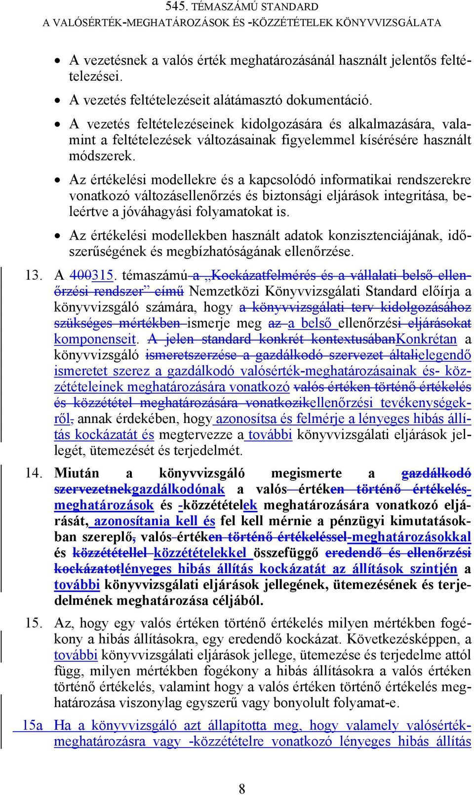 Az értékelési modellekre és a kapcsolódó informatikai rendszerekre vonatkozó változásellenőrzés és biztonsági eljárások integritása, beleértve a jóváhagyási folyamatokat is.