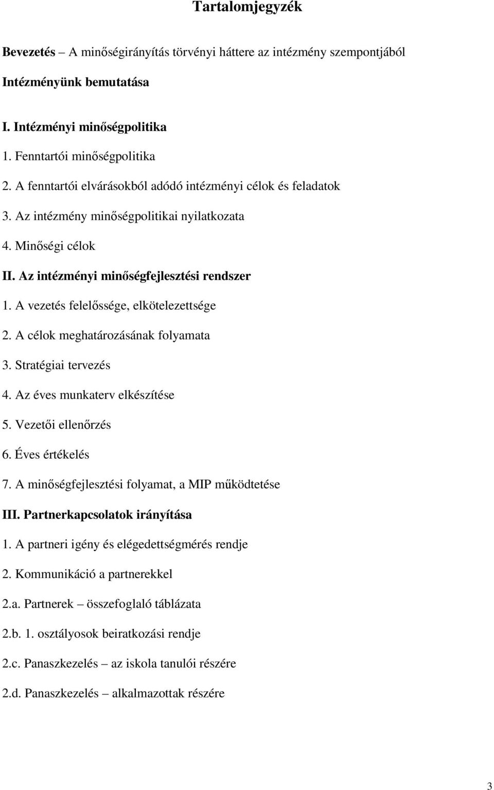 A vezetés felelıssége, elkötelezettsége 2. A célok meghatározásának folyamata 3. Stratégiai tervezés 4. Az éves munkaterv elkészítése 5. Vezetıi ellenırzés 6. Éves értékelés 7.