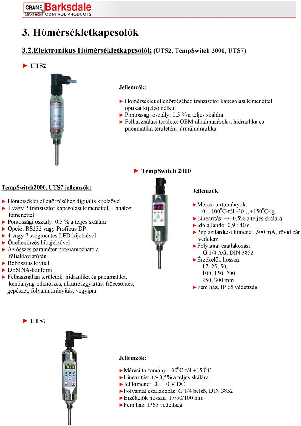 Felhasználási területe: OEM-alkalmazások a hidraulika és pneumatika területén, járműhidraulika TempSwitch 2000 TempSwitch2000, UTS7 jellemzők: Hőmérséklet ellenőrzéséhez digitális kijelzővel 1 vagy 2