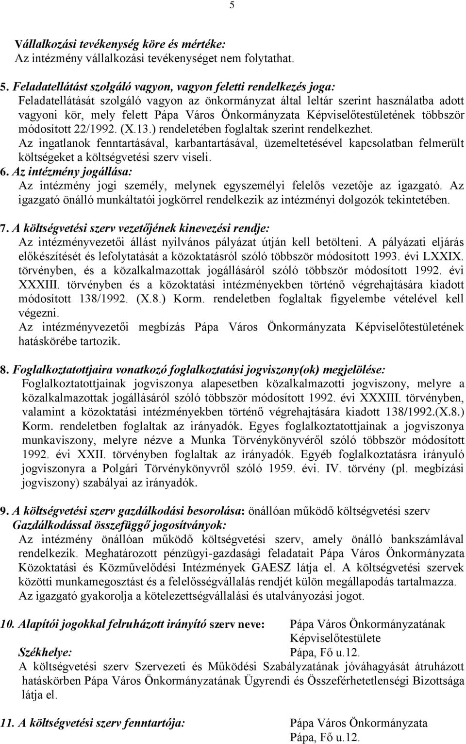 Önkormányzata Képviselőtestületének többször módosított 22/1992. (X.13.) rendeletében foglaltak szerint rendelkezhet.