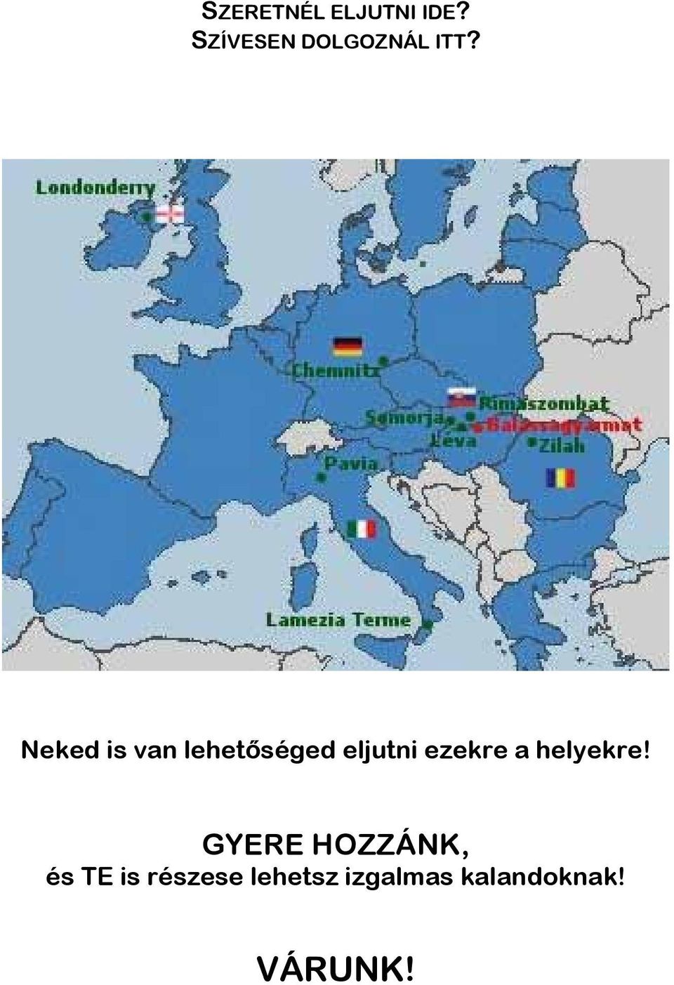 GYERE HOZZÁNK, és TE is részese lehetsz izgalmas