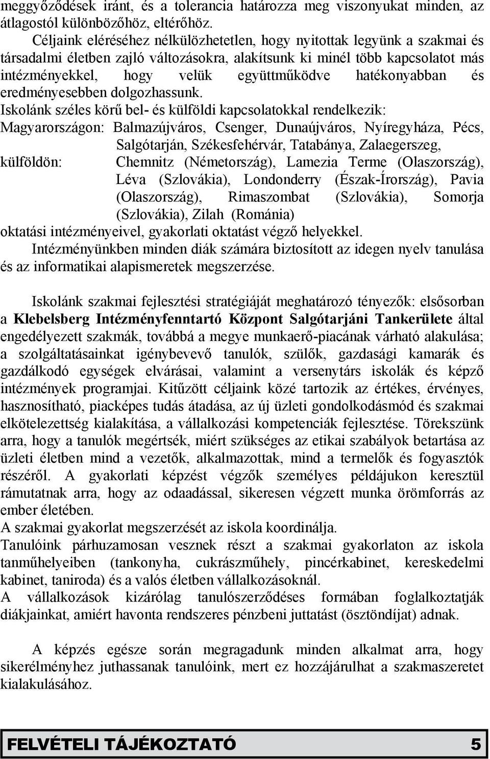 hatékonyabban és eredményesebben dolgozhassunk.