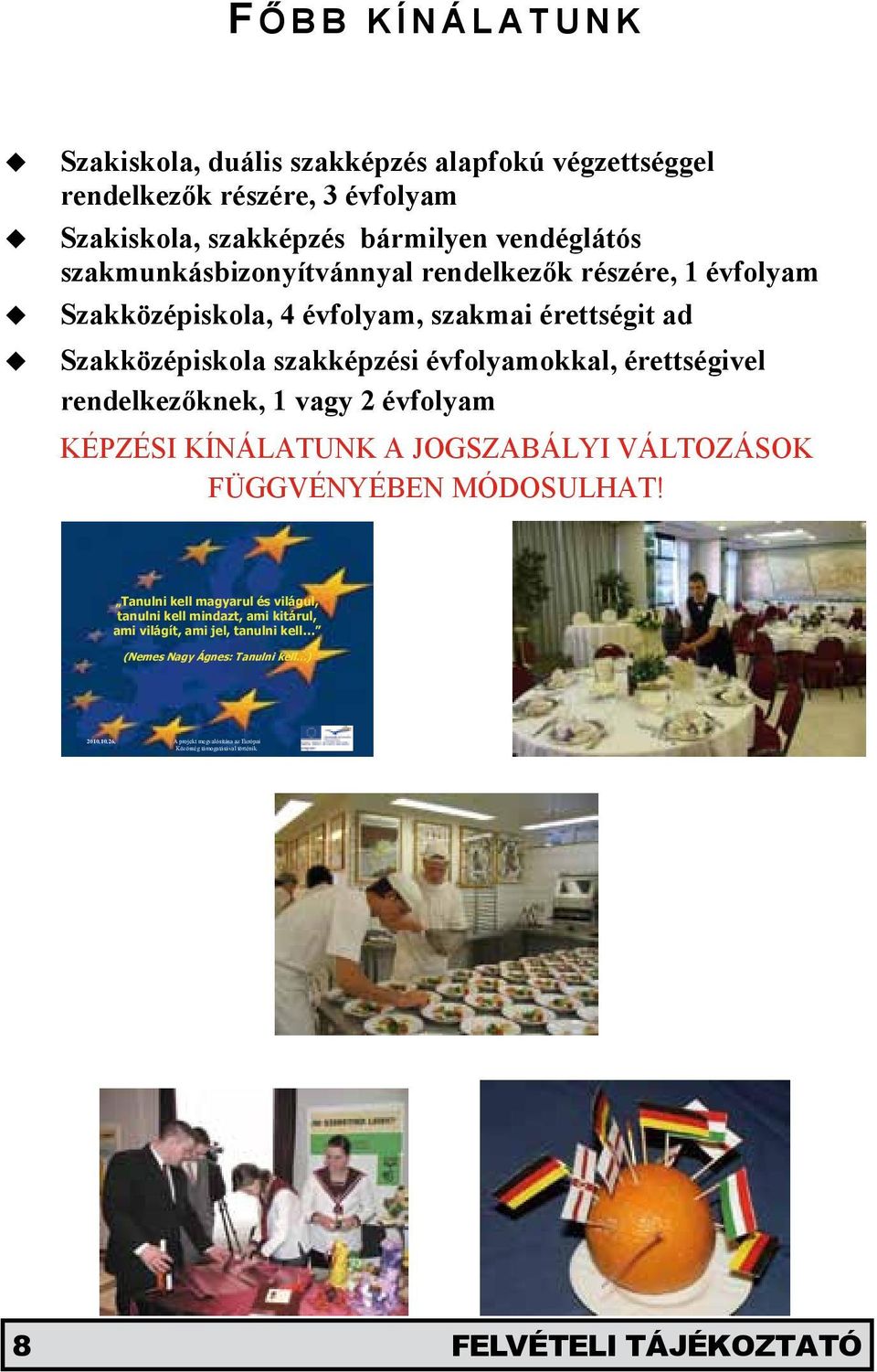 rendelkezőknek, 1 vagy 2 évfolyam KÉPZÉSI KÍNÁLATUNK A JOGSZABÁLYI VÁLTOZÁSOK FÜGGVÉNYÉBEN MÓDOSULHAT!