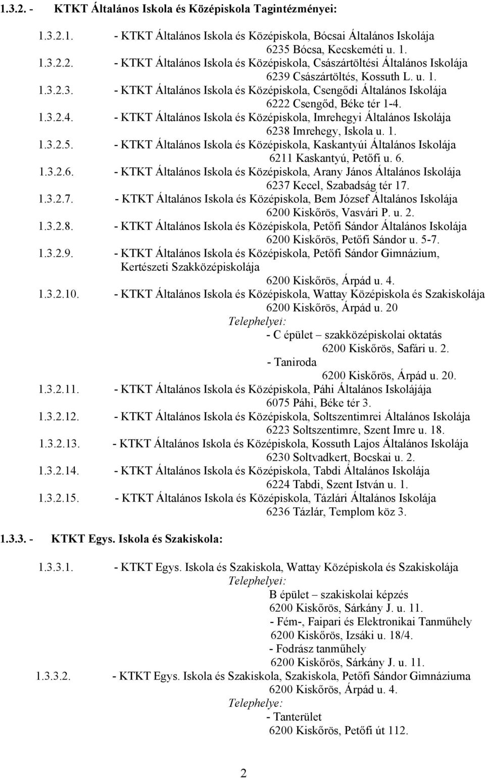 1.3.2.4. - KTKT Általános Iskola és Középiskola, Imrehegyi Általános Iskolája 6238 Imrehegy, Iskola u. 1. 1.3.2.5.