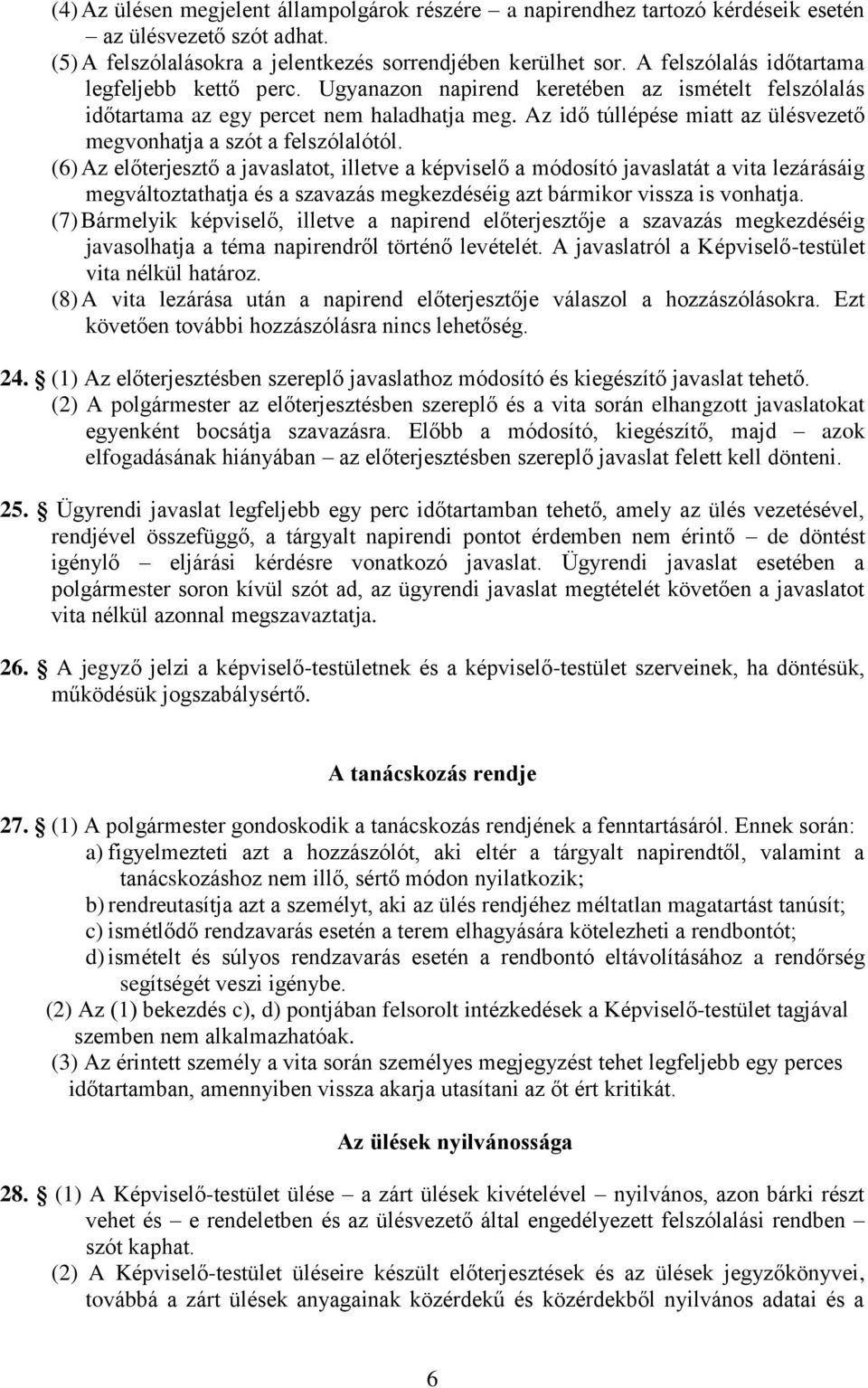 Az idő túllépése miatt az ülésvezető megvonhatja a szót a felszólalótól.