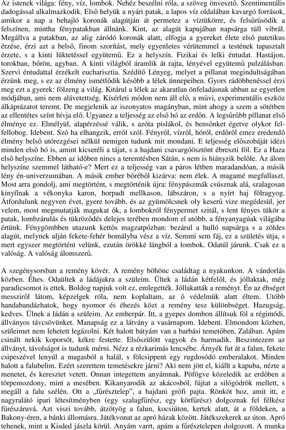 Kint, az alagút kapujában napsárga tüll vibrál.