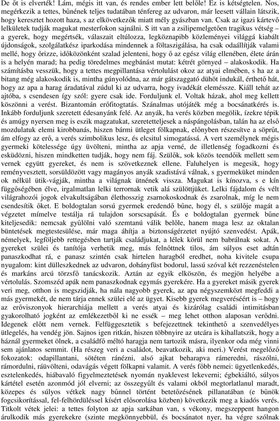 Csak az igazi kártevő lelkületek tudják magukat mesterfokon sajnálni.