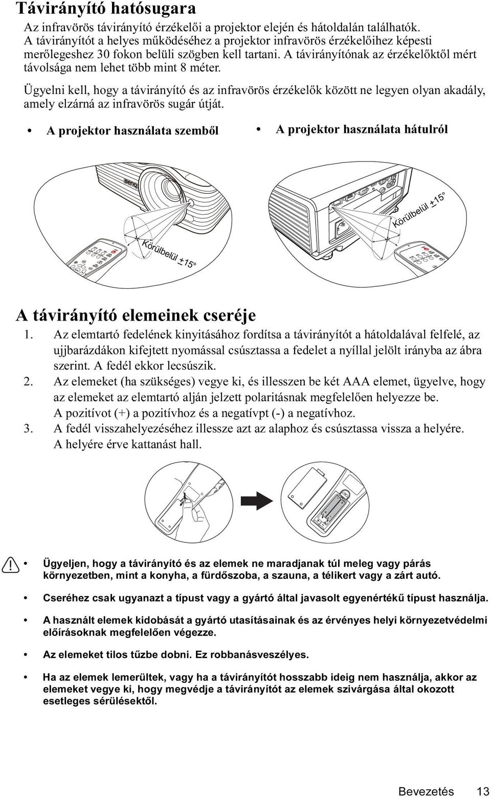 A távirányítónak az érzékelőktől mért távolsága nem lehet több mint 8 méter.