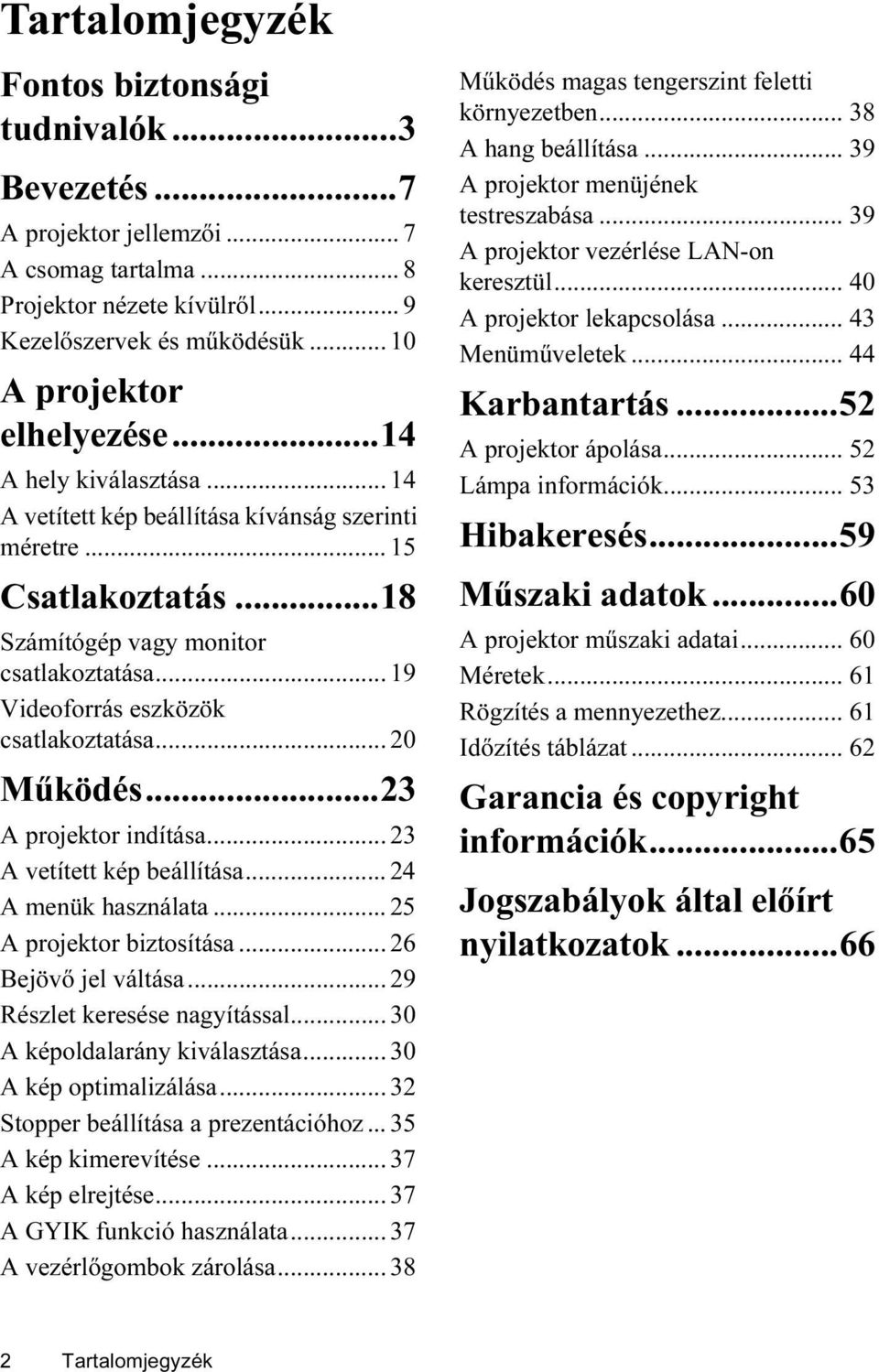 .. 20 Működés...23 A projektor indítása... 23 A vetített kép beállítása... 24 A menük használata... 25 A projektor biztosítása... 26 Bejövő jel váltása... 29 Részlet keresése nagyítással.