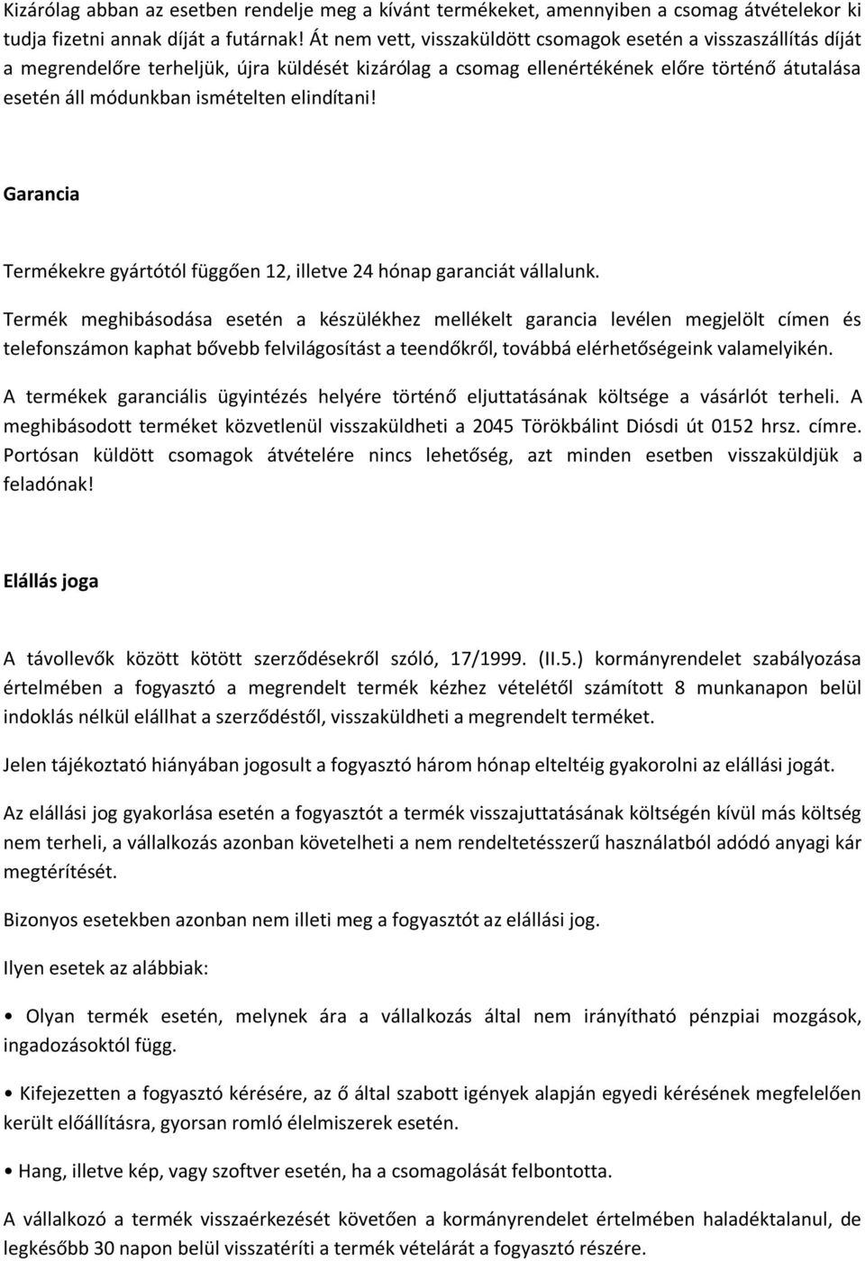 elindítani! Garancia Termékekre gyártótól függően 12, illetve 24 hónap garanciát vállalunk.