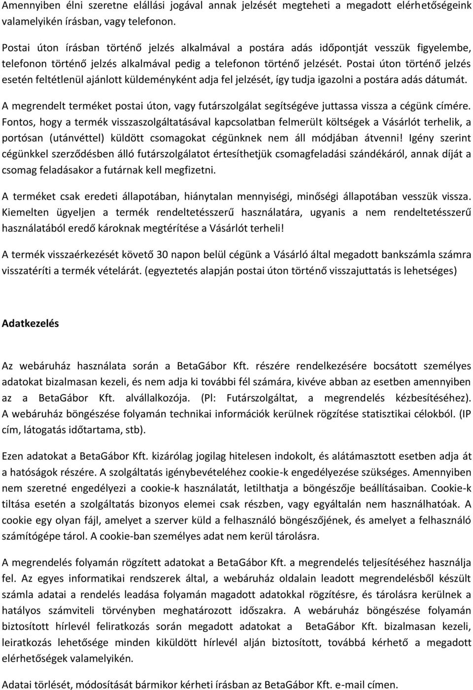 Postai úton történő jelzés esetén feltétlenül ajánlott küldeményként adja fel jelzését, így tudja igazolni a postára adás dátumát.