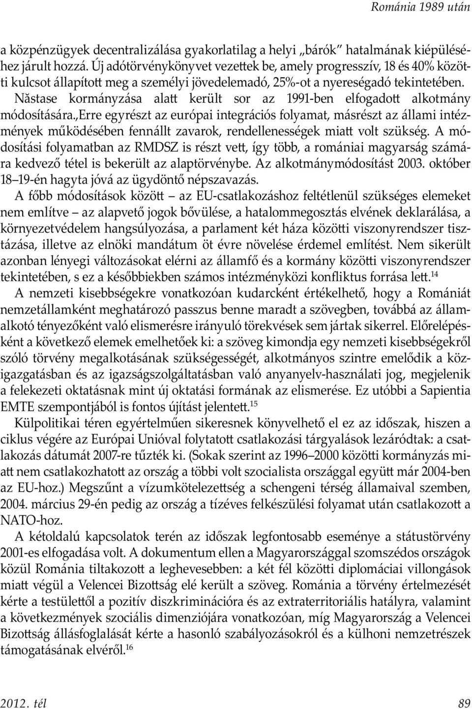Năstase kormányzása ala került sor az 1991-ben elfogado alkotmány módosítására.