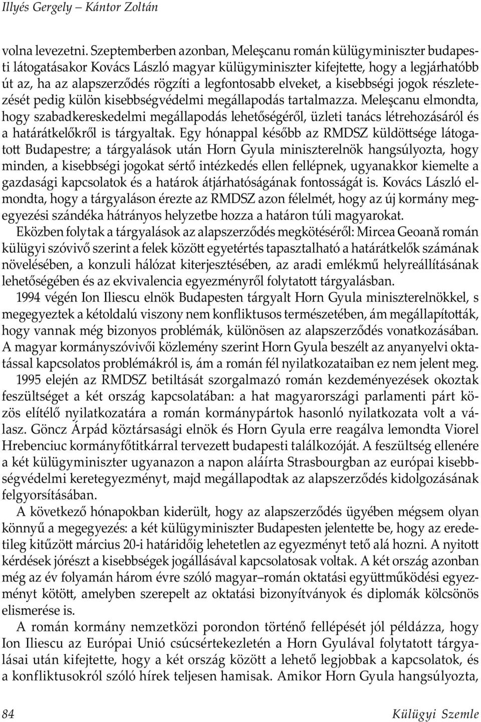 elveket, a kisebbségi jogok részletezését pedig külön kisebbségvédelmi megállapodás tartalmazza.