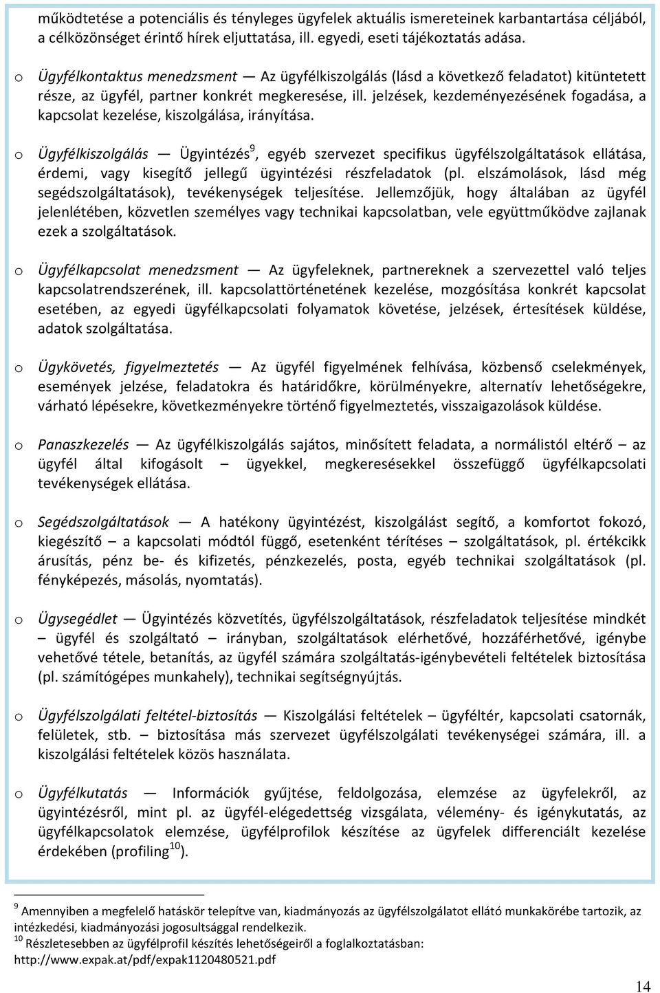 jelzések, kezdeményezésének fogadása, a kapcsolat kezelése, kiszolgálása, irányítása.