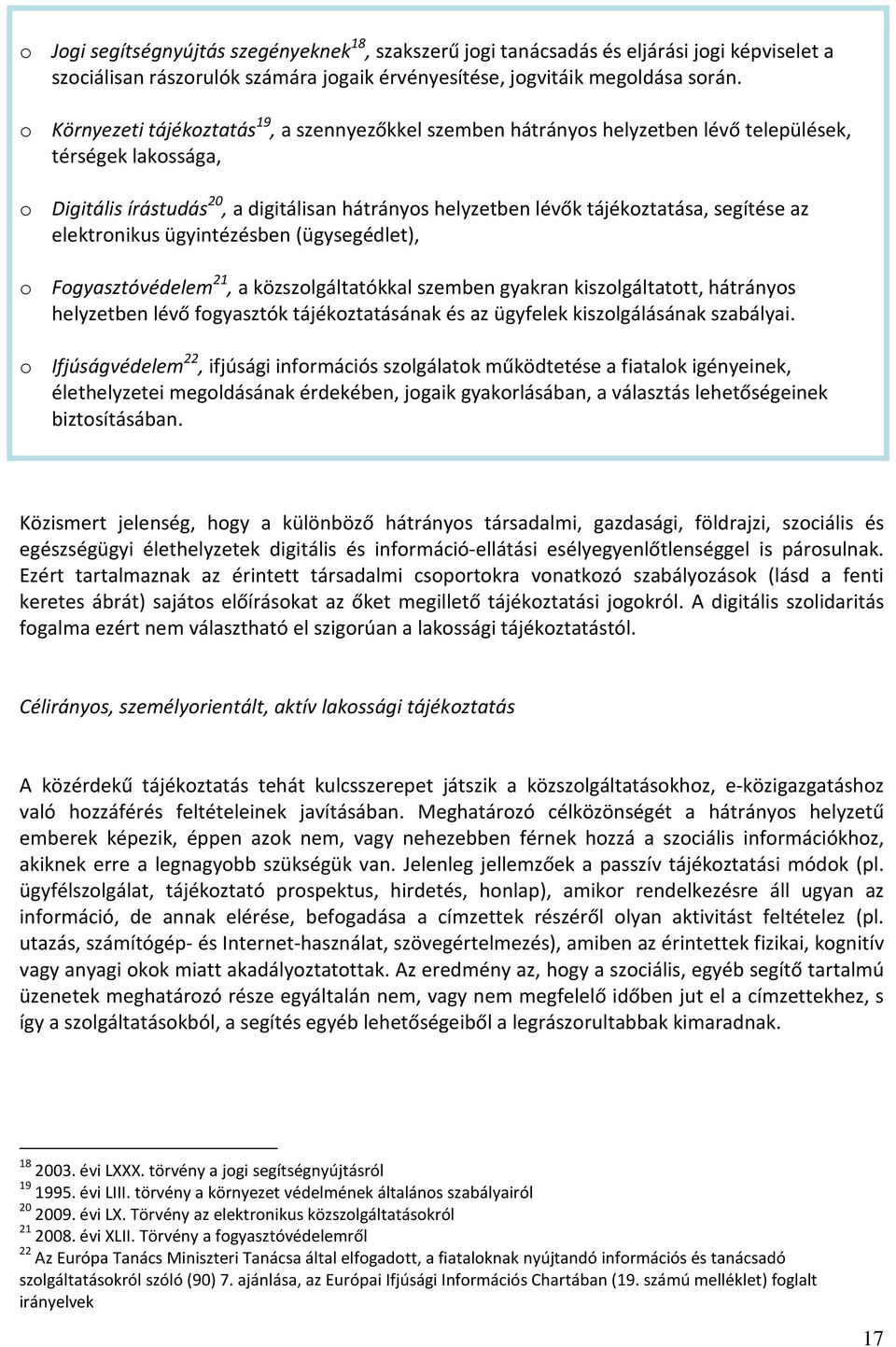 segítése az elektronikus ügyintézésben (ügysegédlet), o Fogyasztóvédelem 21, a közszolgáltatókkal szemben gyakran kiszolgáltatott, hátrányos helyzetben lévő fogyasztók tájékoztatásának és az ügyfelek