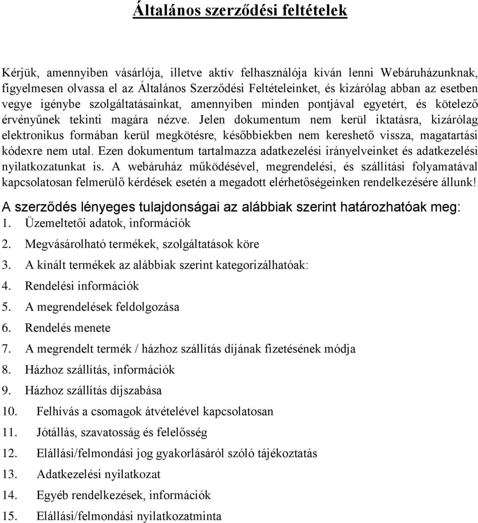 Jelen dokumentum nem kerül iktatásra, kizárólag elektronikus formában kerül megkötésre, későbbiekben nem kereshető vissza, magatartási kódexre nem utal.