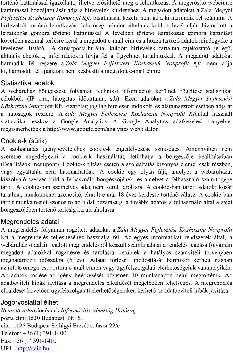 A hírlevélről történő leiratkozási lehetőség minden általunk küldött levél alján biztosított a leiratkozás gombra történő kattintással A levélben történő leiratkozás gombra kattintást követően