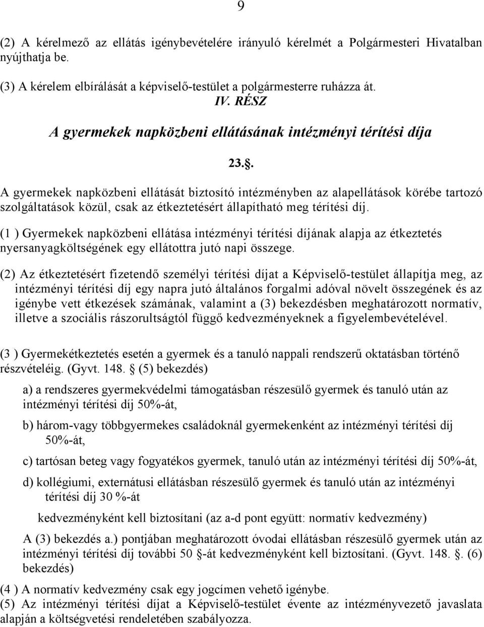. A gyermekek napközbeni ellátását biztosító intézményben az alapellátások körébe tartozó szolgáltatások közül, csak az étkeztetésért állapítható meg térítési díj.